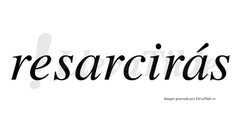 Resarcirás  lleva tilde con vocal tónica en la segunda «a»