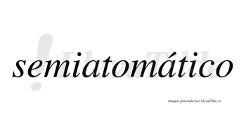 Semiatomático  lleva tilde con vocal tónica en la segunda «a»