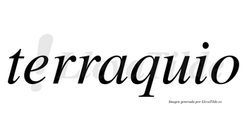 Terraquio  no lleva tilde con vocal tónica en la «a»