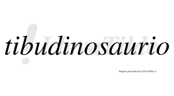 Tibudinosaurio  no lleva tilde con vocal tónica en la «a»