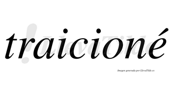 Traicioné  lleva tilde con vocal tónica en la «e»