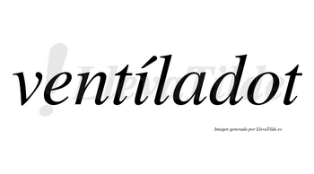 Ventíladot lleva tilde con vocal tónica en la «i»