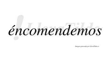 Éncomendemos  lleva tilde con vocal tónica en la primera «e»