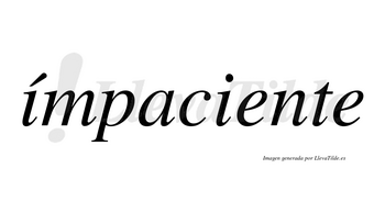 Ímpaciente  lleva tilde con vocal tónica en la primera «i»