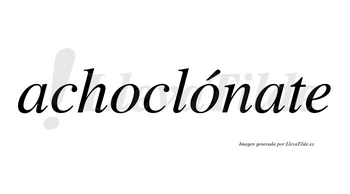 Achoclónate  lleva tilde con vocal tónica en la segunda «o»