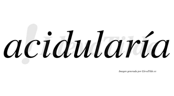 Acidularía  lleva tilde con vocal tónica en la segunda «i»