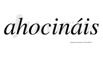 Ahocináis  lleva tilde con vocal tónica en la segunda «a»