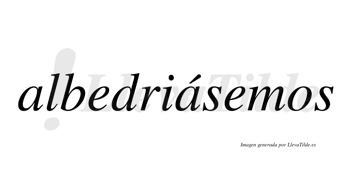 Albedriásemos  lleva tilde con vocal tónica en la segunda «a»
