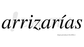 Arrizarías  lleva tilde con vocal tónica en la segunda «i»