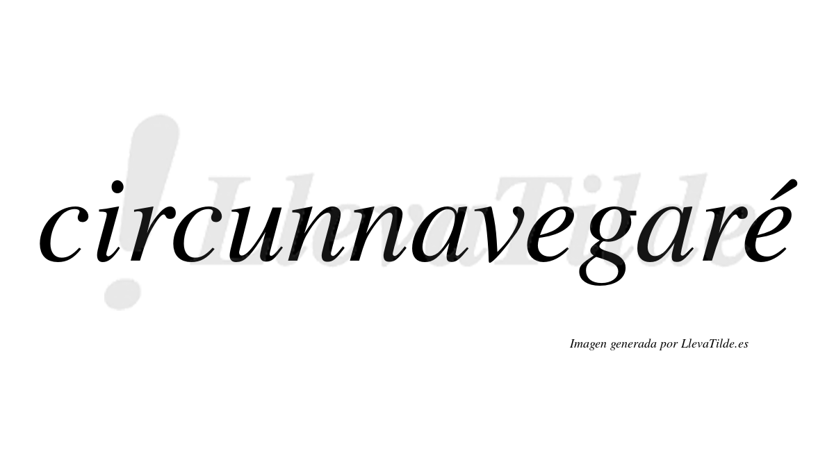 Circunnavegaré  lleva tilde con vocal tónica en la segunda "e"