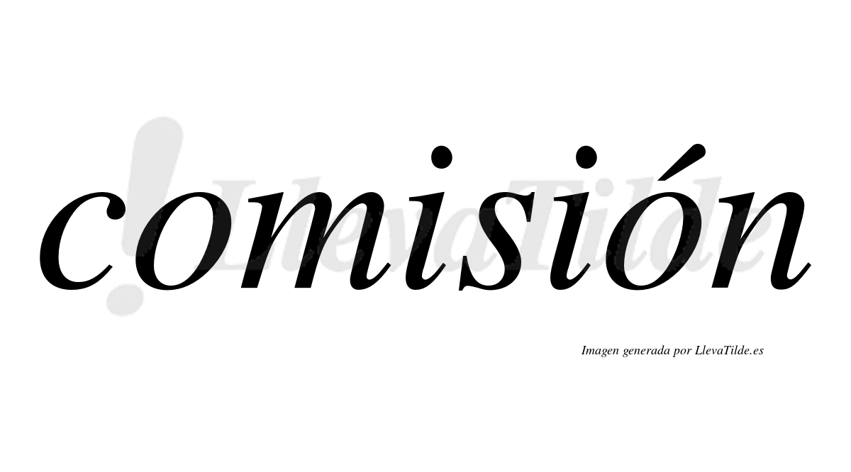 Comisión  lleva tilde con vocal tónica en la segunda "o"