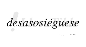 Desasosiéguese  lleva tilde con vocal tónica en la segunda «e»