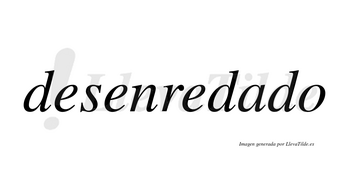 Desenredado no lleva tilde con vocal tónica en la «a»