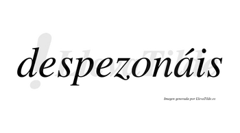 Despezonáis  lleva tilde con vocal tónica en la «a»