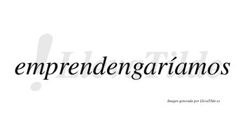 Emprendengaríamos  lleva tilde con vocal tónica en la «i»