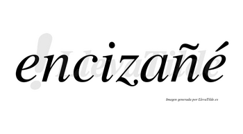Encizañé  lleva tilde con vocal tónica en la segunda «e»
