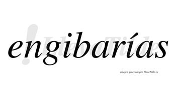 Engibarías  lleva tilde con vocal tónica en la segunda «i»