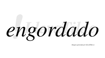 Engordado  no lleva tilde con vocal tónica en la «a»