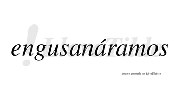 Engusanáramos  lleva tilde con vocal tónica en la segunda «a»