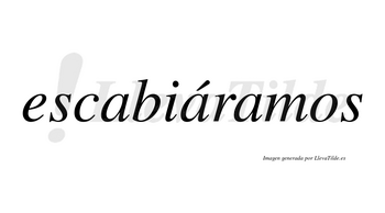 Escabiáramos  lleva tilde con vocal tónica en la segunda «a»