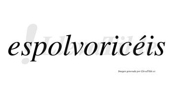 Espolvoricéis  lleva tilde con vocal tónica en la segunda «e»