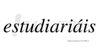 Estudiariáis lleva tilde con vocal tónica en la segunda «a»