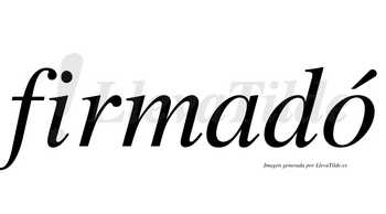 Firmadó  lleva tilde con vocal tónica en la «o»