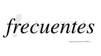 Frecuentes  no lleva tilde con vocal tónica en la segunda «e»