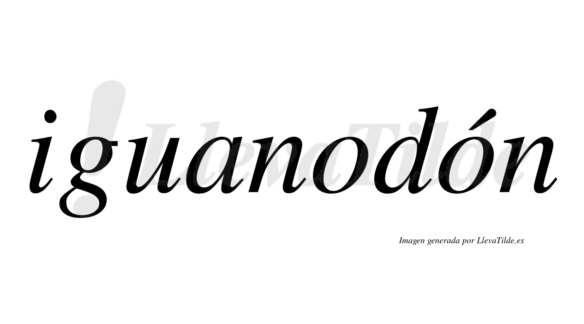 Iguanodón  lleva tilde con vocal tónica en la segunda "o"