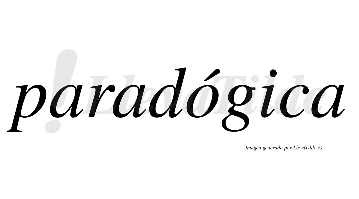 Paradógica  lleva tilde con vocal tónica en la "o"