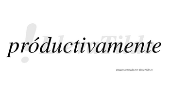 Próductivamente  lleva tilde con vocal tónica en la «o»