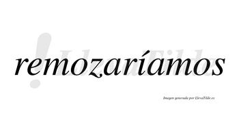 Remozaríamos  lleva tilde con vocal tónica en la «i»