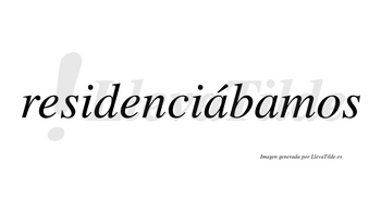 Residenciábamos  lleva tilde con vocal tónica en la primera «a»