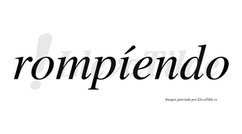 Rompíendo lleva tilde con vocal tónica en la «i»