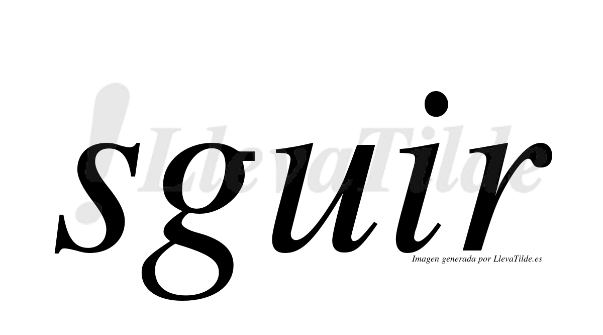 ¿Lleva tilde sguir? | LlevaTilde.es
