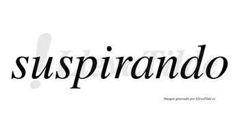 Suspirando  no lleva tilde con vocal tónica en la «a»