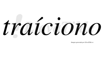 Traíciono lleva tilde con vocal tónica en la primera «i»