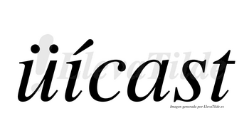 Üícast  lleva tilde con vocal tónica en la «i»