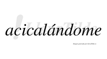 Acicalándome lleva tilde con vocal tónica en la tercera «a»
