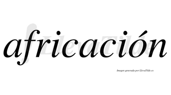 Africación  lleva tilde con vocal tónica en la «o»