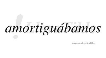 Amortiguábamos  lleva tilde con vocal tónica en la segunda «a»