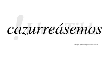 Cazurreásemos  lleva tilde con vocal tónica en la segunda «a»