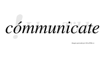 Cómmunicate lleva tilde con vocal tónica en la «o»