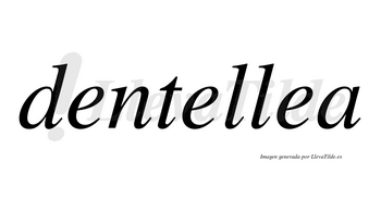 Dentellea no lleva tilde con vocal tónica en la tercera «e»