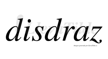 Disdraz no lleva tilde con vocal tónica en la «a»