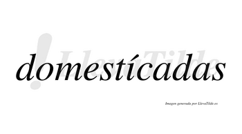 Domestícadas  lleva tilde con vocal tónica en la «i»