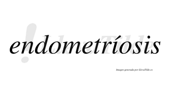 Endometríosis lleva tilde con vocal tónica en la primera «i»