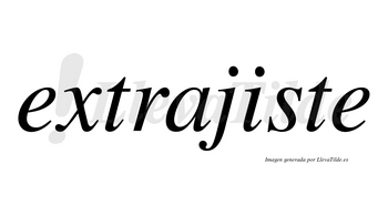 Extrajiste no lleva tilde con vocal tónica en la «i»