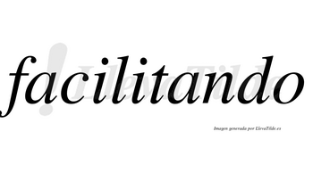 Facilitando  no lleva tilde con vocal tónica en la segunda «a»