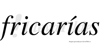 Fricarías  lleva tilde con vocal tónica en la segunda «i»